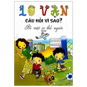 10 vạn câu hỏi vì sao - bí mật cơ thể người