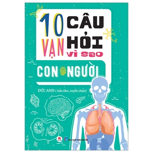 10 vạn câu hỏi vì sao? - con người (tái bản 2023)