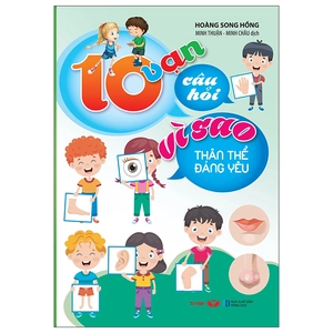 10 vạn câu hỏi vì sao - thân thể đáng yêu (tái bản)