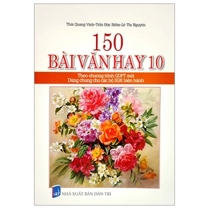 150 bài văn hay 10 (theo chương trình giáo dục phổ thông mới) (dùng chung cho các bộ sgk hiện hành)