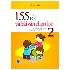 155 đề và bài văn chọn lọc 2 (theo chương trình gdpt mới - dùng chung cho các bộ sgk hiện hành)