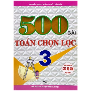 500 bài toán chọn lọc 3 (dùng chung cho các bộ sách giáo khoa hiện hành)