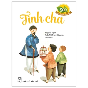 500 câu chuyện đạo đức - tình cha (tái bản 2024)