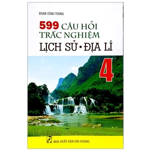 599 câu hỏi trắc nghiệm lịch sử - địa lí 4