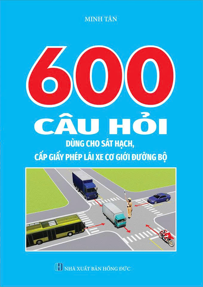 600 Câu Hỏi Dùng Cho Sát Hạch, Cấp Giấy Phép Lái Xe Cơ Giới Đường Bộ (Tái Bản 2026) - Ảnh 2