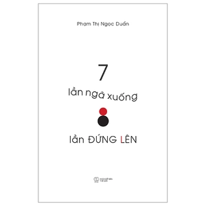 7 lần ngã xuống, 8 lần đứng lên