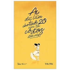 ai đã làm cho tuổi 20 của tôi cô đơn đến vậy?