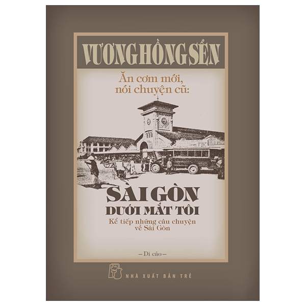 An Com Moi, Noi Chuyen Cu - Sai Gon Duoi Mat Toi - Ke Tiep Nhung Cau Chuyen Ve Sai Gon - Bia Cung
