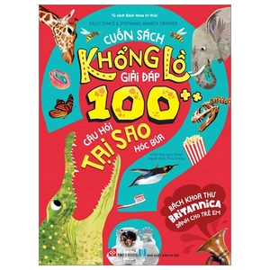 bách khoa thư britannica dành cho trẻ em - cuốn sách khổng lồ giải đáp 100++ câu hỏi tại sao hóc búa