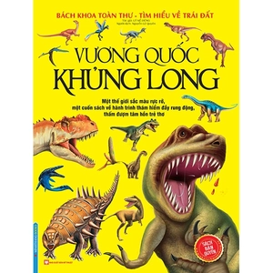 bách khoa toàn thư tìm hiểu về trái đất - vương quốc khủng long (tái bản 2023)