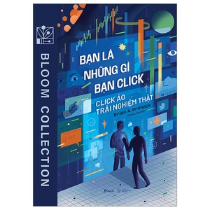 bạn là những gì bạn click - click ảo trải nghiệm thật