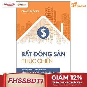 bất động sản thực chiến - bí quyết nắm bắt thời cơ, săn đất giá hời và sinh lời hiệu quả