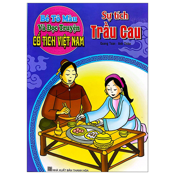 Bé Tô Màu Và Đọc Truyện - Cổ Tích Việt Nam - Sự Tích Trầu Cau (Tái Bản 2025)