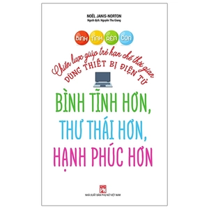bình tĩnh rèn con - chiến lược giúp trẻ hạn chế thời gian dùng thiết bị điện tử