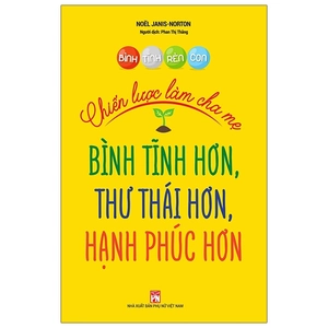 bình tĩnh rèn con - chiến lược làm cha mẹ