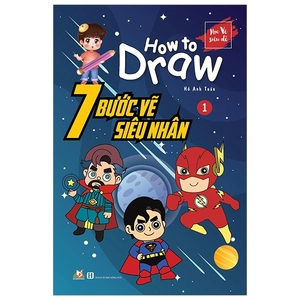 bộ 7 bước vẽ siêu nhân - tập 1