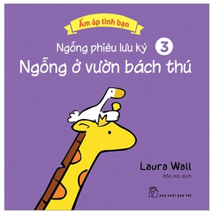 bộ ấm áp tình bạn - ngỗng phiêu lưu ký - tập 3: ngỗng ở vườn bách thú