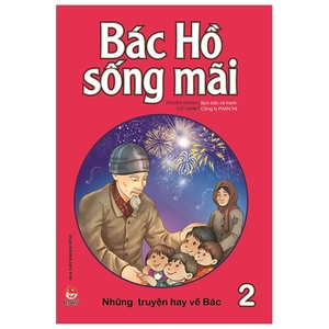 bộ bác hồ sống mãi - những mẩu chuyện hay về bác - tập 2