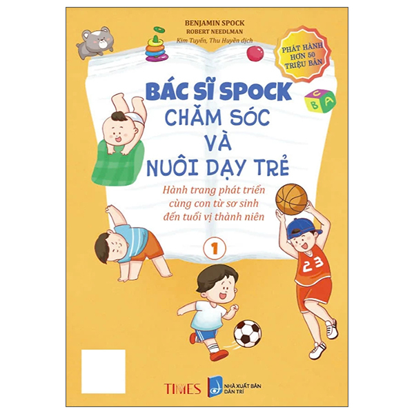 Bộ Bác Sĩ Spock - Chăm Sóc Và Nuôi Dạy Trẻ Hành Trang Phát Triển Cùng Con Từ Sơ Sinh Đến Tuổi Vị Thành Niên - Tập 1