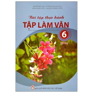 bộ bài tập thực hành tập làm văn lớp 6 - tập 2 (theo chương trình giáo dục phổ thông 2018)