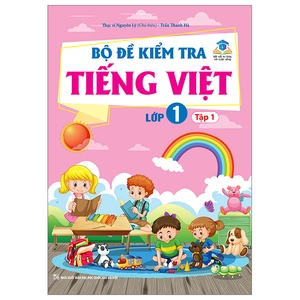 bộ bộ đề kiểm tra tiếng việt lớp 1 - tập 1 (kết nối)