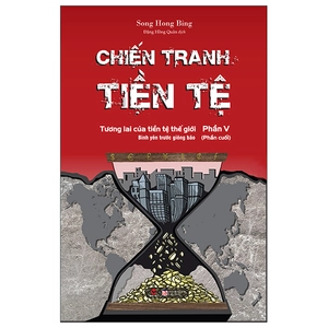 bộ chiến tranh tiền tệ - phần v (phần cuối)