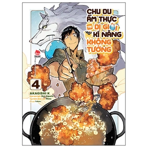 bộ chu du ẩm thực tại dị giới với kĩ năng không tưởng - tập 4