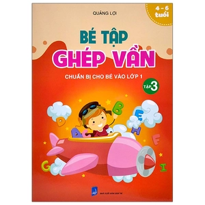 bộ chuẩn bị cho bé vào lớp 1 - bé tập ghép vần - tập 3 (4-6 tuổi)