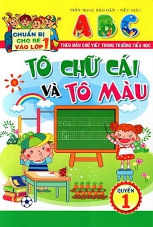 bộ chuẩn bị cho bé vào lớp 1: tô chữ cái và tô màu (quyển 1)