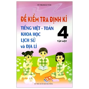 bộ đề kiểm tra định kỳ tiếng việt - toán- khoa học- lịch sử -địa lí 4 - tập 1