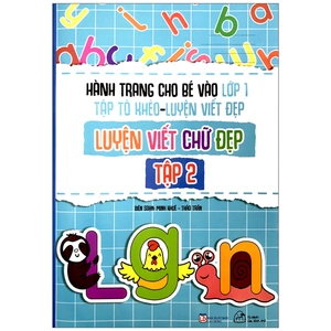 bộ hành trang cho bé vào lớp 1 - tập tô khéo - luyện viết đẹp: luyện viết chứ đẹp - tập 2
