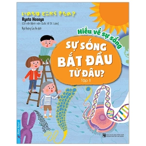 bộ hiểu về sự sống - tập 1 - sự sống bắt đầu từ đâu