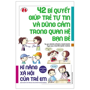 bộ kinh nghiệm từ nước nhật - kĩ năng xã hội của trẻ em - 42 bí quyết giúp trẻ tự tin và dũng cảm trong quan hệ bạn bè