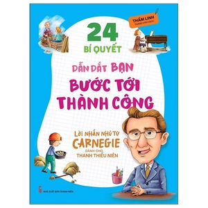 bộ lời nhắn nhủ từ carnegie dành cho thanh thiếu niên - 24 bí quyết dẫn dắt bạn bước tới thành công (tái bản 2022)