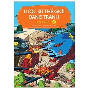 bộ lược sử thế giới bằng tranh - tập 16 - thế chiến ii (tái bản 2023)