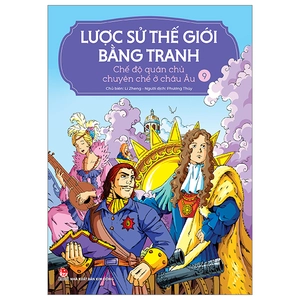 bộ lược sử thế giới bằng tranh - tập 9 - chế độ quân chủ chuyên chế ở châu âu (tái bản 2023)