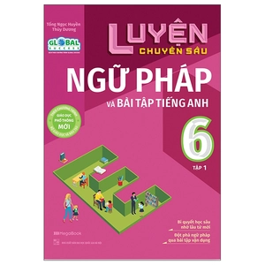 bộ luyện chuyên sâu ngữ pháp và bài tập tiếng anh 6 - tập 1 (theo chương trình global success)