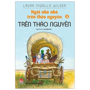 bộ ngôi nhà nhỏ trên thảo nguyên - tập 3: trên thảo nguyên (tái bản 2019)