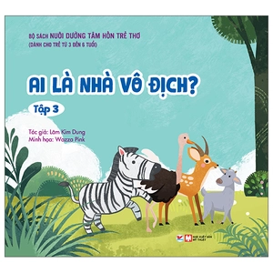 bộ nuôi dưỡng tâm hồn trẻ thơ - tập 3: ai là nhà vô địch? (dành cho trẻ từ 3 đến 6 tuổi)