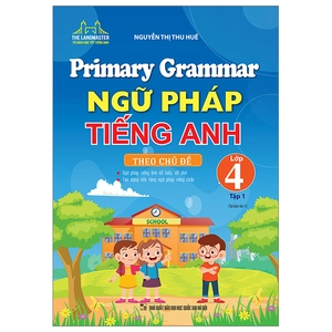 bộ primary grammar - ngữ pháp tiếng anh theo chủ đề lớp 4 - tập 1 (tái bản 2023)