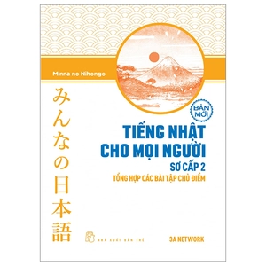 bộ tiếng nhật cho mọi người - trình độ sơ cấp 2 - tổng hợp các bài tập chủ điểm (bản mới) (tái bản 2023)