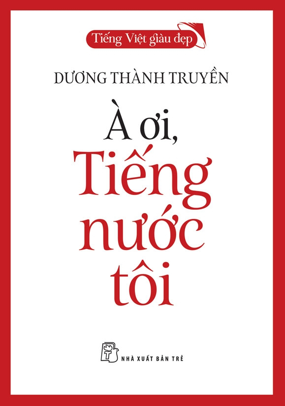 Bộ Tiếng Việt Giàu Đẹp - À Ơi, Tiếng Nước Tôi - Ảnh 2