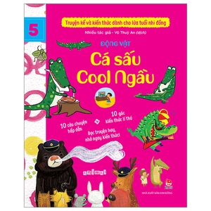 bộ truyện kể và kiến thức dành cho lứa tuổi nhi đồng - tập 5 - động vật - cá sấu cool ngầu