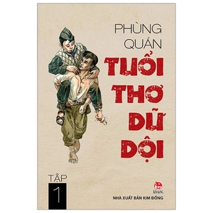 bộ tuổi thơ dữ dội - tập 1 (tái bản 2019)