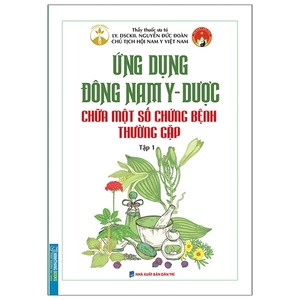 bộ ứng dụng đông nam y - dược chữa một số chứng bệnh thường gặp - tập 1