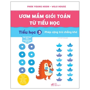 bộ ươm mầm giỏi toán từ tiểu học - tiểu học 3 - phép cộng trừ chẳng khó