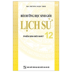 bồi dưỡng học sinh giỏi lịch sử 12 - phiên bản mới nhất