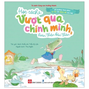 bồi dưỡng tính cách tự tin và mạnh mẽ cho trẻ - học cách vượt qua chính mình, hoàn thiện bản thân