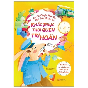 các câu chuyện nhân văn phát triển eq cho trẻ - khắc phục thói quen trì hoãn