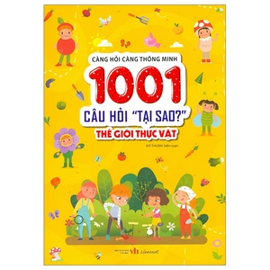 càng hỏi càng thông minh - 1001 câu hỏi "làm thế nào?" - thế giới thực vật